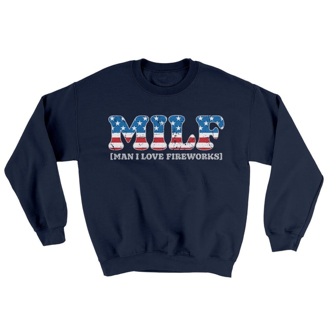 Milf Man I Love Fireworks Ugly Sweater Crewneck Sweatshirt