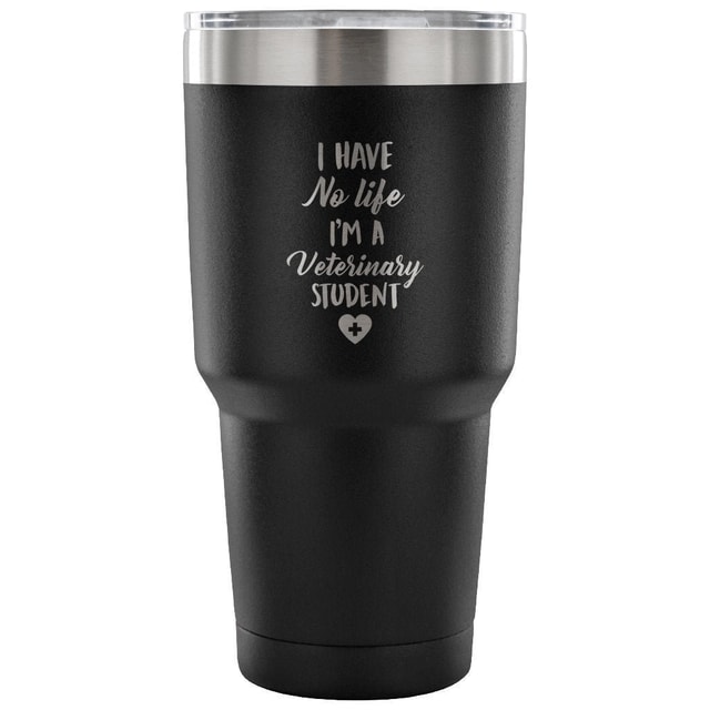 I Have No Life I'm a Vet Student 30oz Vacuum Insulated Tumbler