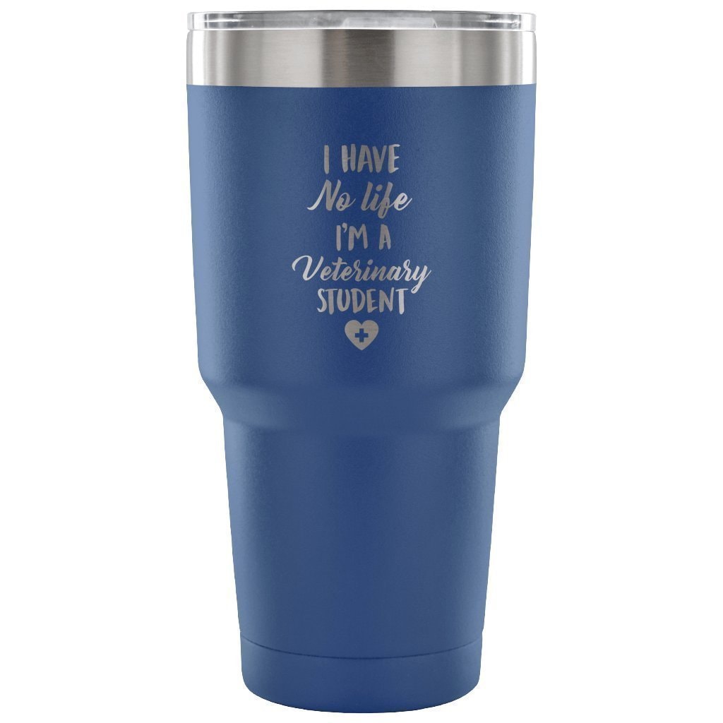 I Have No Life I'm a Vet Student 30oz Vacuum Insulated Tumbler