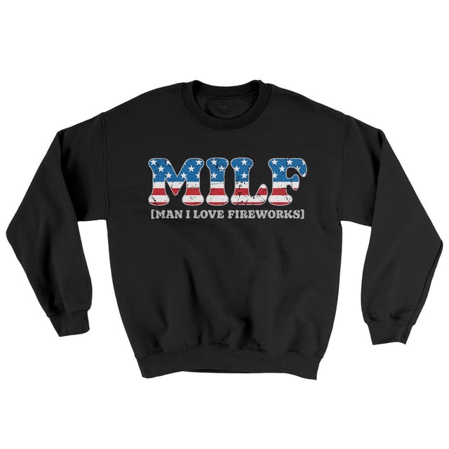 Milf Man I Love Fireworks Ugly Sweater Crewneck Sweatshirt