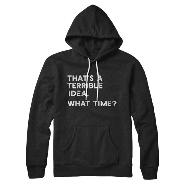 That's A Terrible Idea What Time Unisex Cotton Polyester Pullover Hoodie