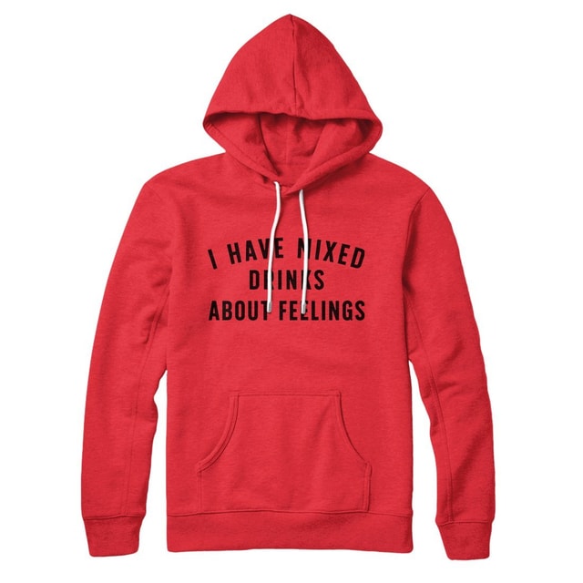 I Have Mixed Drinks About Feelings Unisex Pullover Hoodie Cotton Polyester Loose Fit