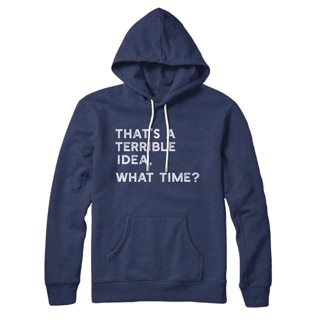 That's A Terrible Idea What Time Unisex Cotton Polyester Pullover Hoodie